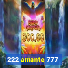 222 amante 777